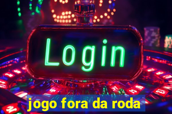 jogo fora da roda